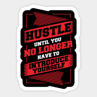 Hustle Until You No Longer Have To Introduce Yourself Sticker